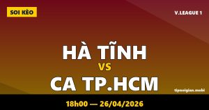 Soi kèo Hà Tĩnh vs CA TP.HCM – 18h00 ngày 26/04/2026 | V.League 1